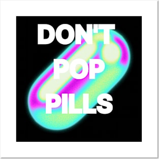 Don't Pop Pills Posters and Art